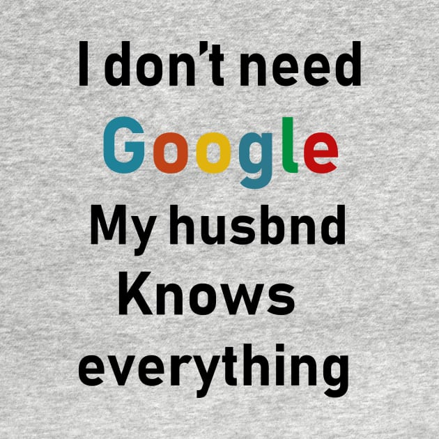 i dont need google my husband knows everything by Souna's Store